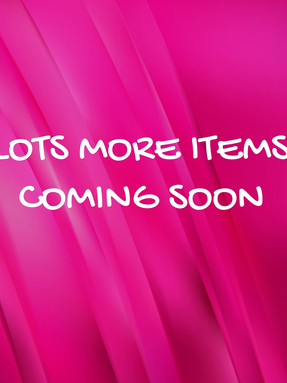 Lots More Items Coming Soon
